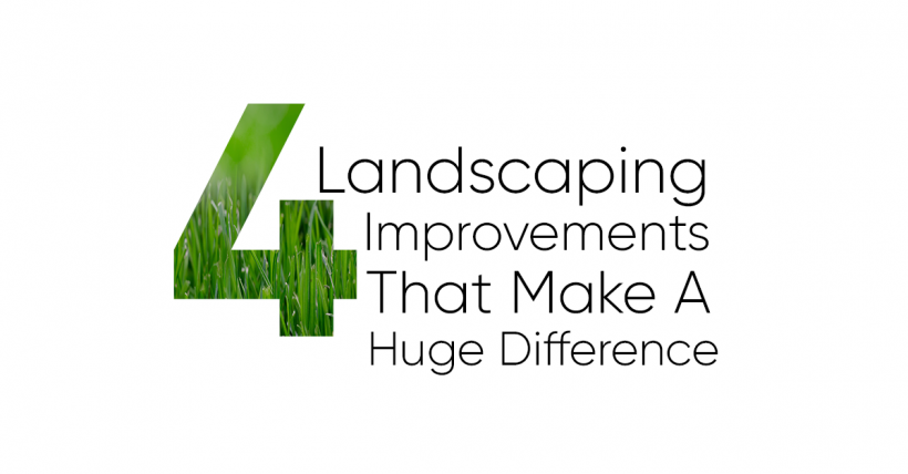 4 Landscaping Improvements That Make a Huge Difference